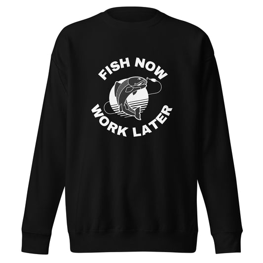 Fishing Sweatshirt "Fish now Work later" - Unisex Premium Sweatshirt