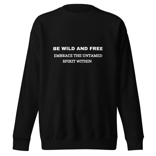 Sweatshirt "Be Wild and Free" - Unisex Premium Sweatshirt